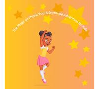The Magic of Thank You: A Gratitude Adventure for Kids: A Gratitude Adventure for Kids and saying thank you