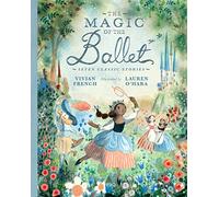 The Magic of the Ballet: Seven Classic Stories: A beautifully illustrated treasury of ballet stories for young dance lovers aged 7/8/9 featuring Swan Lake, The Nutcracker and The Sleeping Beauty