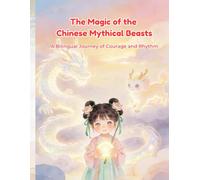The Magic of the Chinese Mythical Beasts: A Bilingual Journey of Courage and Rhythm (Little Lotus Stories)