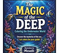 The Magic of the Deep Coloring the Underwater World: Uncover the mysteries of the sea with colors as your guide!