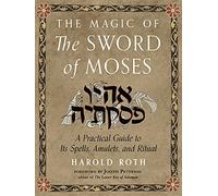 The Magic of the Sword of Moses: A Practical Guide to Its Spells, Amulets, and Ritual (Weiser Enochian Library)