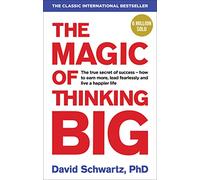 The Magic Of Thinking Big: The motivational bestseller on the power of positive thinking