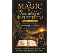 THE MAGIC OF THOUGHTFUL REFLECTIONS: A Guided Journal for Healing, Self-Discovery, and Personal Growth "The most powerful magic is the one that happens within."