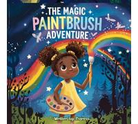 The Magic Paintbrush Adventure: A Magical Journey of Imagination, Creativity, and Teamwork
