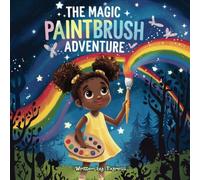 The Magic Paintbrush Adventure: A Magical Journey of Imagination, Creativity, and Teamwork
