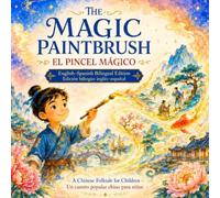 The Magic Paintbrush / El Pincel Mágico: An English-Spanish Bilingual Chinese Folktale for Children