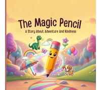 The Magic Pencil: A Story About Kindness And Adventure