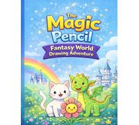 The Magic Pencil: Fantasy World Drawing Adventure: Draw to Bring the Magic to Life!