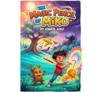 The Magic Pencil of Miko: A Magical Adventure Story for Kids Ages 6-9 (Chapter Book with Illustration Prompts) (The Imagination Chronicles, Book 1)