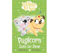 The Magic Pet Shop Stories: Pugicorn Saves the Show : Book four in a new chapter book series