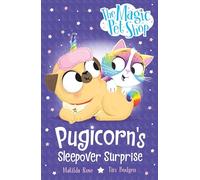 The Magic Pet Shop Stories: Pugicorn's Sleepover Surprise: Book two in a new chapter book series