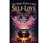 The Magic Potion Called Self-Love: Unveiling the Secret Elixir for a Joyful Existence