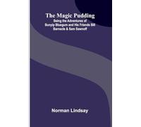 The Magic Pudding; Being the Adventures of Bunyip Bluegum and His Friends Bill Barnacle & Sam Sawnoff