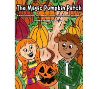 The Magic Pumpkin Patch: A multicultural story of feelings, friendship and celebrating differences