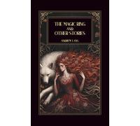 The Magic Ring and Other Stories: Classic Fairy Tales and Folklore from Around the World - Enchanting Stories of Magic, Adventure, and Wonder