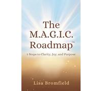 The Magic Roadmap: 5 Steps to Clarity, Joy, and Purpose (Believe in Your Magic Series)