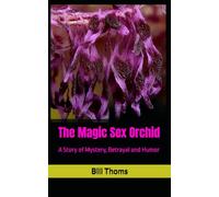 The Magic Sex Orchid: A Story of Mystery, Betrayal and Humor