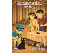The Magic Show Mystery: An Engaging Detective Adventure Chapter Book That Builds Critical Thinking, Problem-Solving, and Confidence for Kids Ages 8+ (Clue Hunters Series: Fun Reads for Grades 2-4)