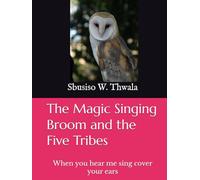The Magic Singing Broom and the Five Tribes: When you hear me sing cover your ears.