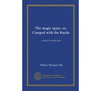 The magic spear, or, Camped with the blacks: a tale of the early days