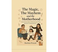 The Magic, The Mayhem and The Motherhood: Short stories about Millennial parenting and Gen Z interpretations