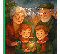 The Magic Town Beneath the Star part 2: The Secret Behind the Clocks (The Magic Town Beneath the Star - Christmass book for kids 3-8)
