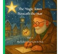 The Magic Town Beneath the Star Part 5: The Letter That Lost Its Way: A Heartwarming illustrated Christmass Holiday Story for Kids Ages 3-8: A chapter ... the Star - Christmass book for kids 3-8)