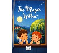 The Magic Willow: The Children Who Became Guardians of the Earth: A Magical Nature Picture Book for Kids Ages 4-8 | A Bedtime Story About Friendship, Courage and Protecting the Earth