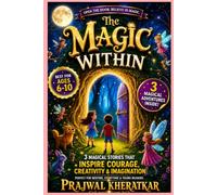 The Magic Within: Stories of Strength, Friendship, and Adventure: 3 Magical Stories That Inspire Courage, Creativity, and Imagination