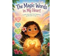 The Magic Words: A gentle story about love, forgiveness and the power to heal