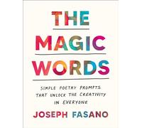 The Magic Words: Simple Poetry Prompts That Unlock the Creativity in Everyone