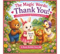 The Magic Words “Thank You”: Helping Little Hearts Learn the Power of Saying “Thank You”