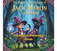 The Magical Adventures of Jack Merlin and Whisp: The Magical Whispering Woods