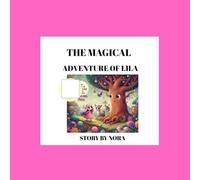 THE MAGICAL ADVENTURES OF LILA: whimsical stories of courage, kindness, and imagination (the magical adventures of Lila Volume. BOOK 1)