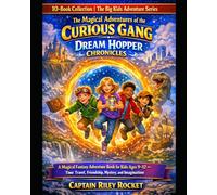 The Magical Adventures of the Curious Gang - The Dream Hopper Chronicles: A Magical Fantasy Adventure Book for Kids 9-12 - Time Travel, Friendship, ... Imagination (The Big Kids Adventure Series)