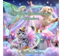 The Magical Animal Circus Adventure: A Whimsical Bedtime Story About Friendship, Talking Animals, and a Flying Circus - Perfect for Kids Ages 3-6 (The Flying Tales)