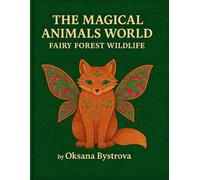 The Magical Animals World. Fairy Forest Wildlife Coloring book: Magical Fantasy Animals Coloring Book | Enchanted Creatures, Winged Pets & Forest ... Animals World Series by Oksana Bystrova)