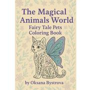 The Magical Animals World: Fairy Tale Pets Coloring Book: Fairy Tale Pets (The Magical Animals World Series by Oksana Bystrova)