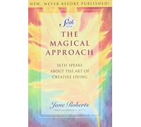 The Magical Approach: Seth Speaks About the Art of Creative Living (A Seth Book)