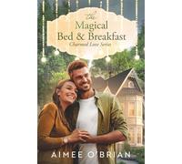The Magical Bed & Breakfast: A Small-Town Romance (Charmed Love)