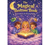 The Magical Bedtime Book- An Exciting Adventure Story for Kids Ages 6-10: A Fun Chapter Book about Mystery, Magic and School Friendship