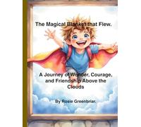 The Magical Blanket that Flew.: A Journey of Wonder, Courage, and Friendship Above the Clouds. (Magical Dreams)