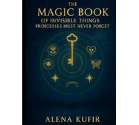 The Magical Book Of Invisible Things That Princesses Must Never Forget