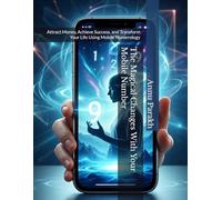 The Magical Changes With Your Mobile Number: Attract Money, Achieve Success, and Transform Your Life Using Mobile Numerology