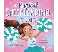 The Magical Cheerleading Tryouts: A Children’s Book about Building Confidence and Finding New Passions after Disappointment