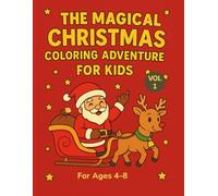 The Magical Christmas Coloring Adventure for Kids: Volume 1: 60 Fun & Easy Christmas Coloring Pages with Santa, Reindeer, Elves, Penguins, Gingerbread ... Scenes | Holiday Activity Book for Ages 4-8