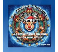 THE MAGICAL CHRISTMAS MANDALA ADVENTURE: Christmas Themed Colouring Book for Children Aged 5-8. (THE MAGICAL MANDALA ADVENTURES)