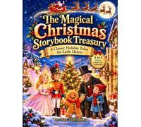 The Magical Christmas Storybook Treasury: 4 Classic Holiday Tales for Little Hearts: A Deluxe Illustrated Christmas Collection for Kids Ages 3-6