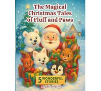 The Magical Christmas Tales of Fluff and Paws: Heartwarming Animal Adventures That Celebrate Kindness, Friendship, and the Spirit of Giving | Five ... Tales: Moral and fun stories for kids)