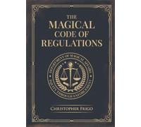 The Magical Code of Regulations: A Fantasy Rulebook of Spellcasting Laws, Arcane Regulation, and Magical Compliance